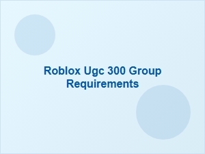 How to Grow Your Roblox Group to 300 Members for Ugc