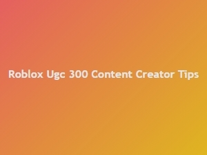 Roblox Ugc Design Trends: 300 Content Creator Tips
