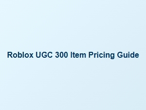 Pricing Guide for 300 Roblox Ugc Items