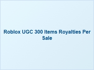 Roblox Ugc 300 Items: Royalties per Sale Explained