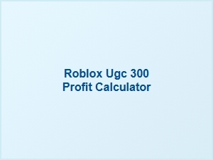 How to Maximize Profit with the Roblox Ugc 300 Calculator
