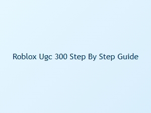 Step-By-Step Guide: Roblox Ugc with 300 Robux